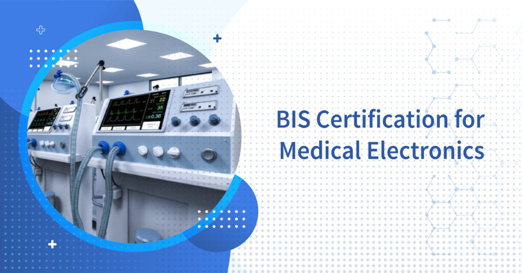 BIS Certification for Medical Electronics | ISI Marking Guide 2025