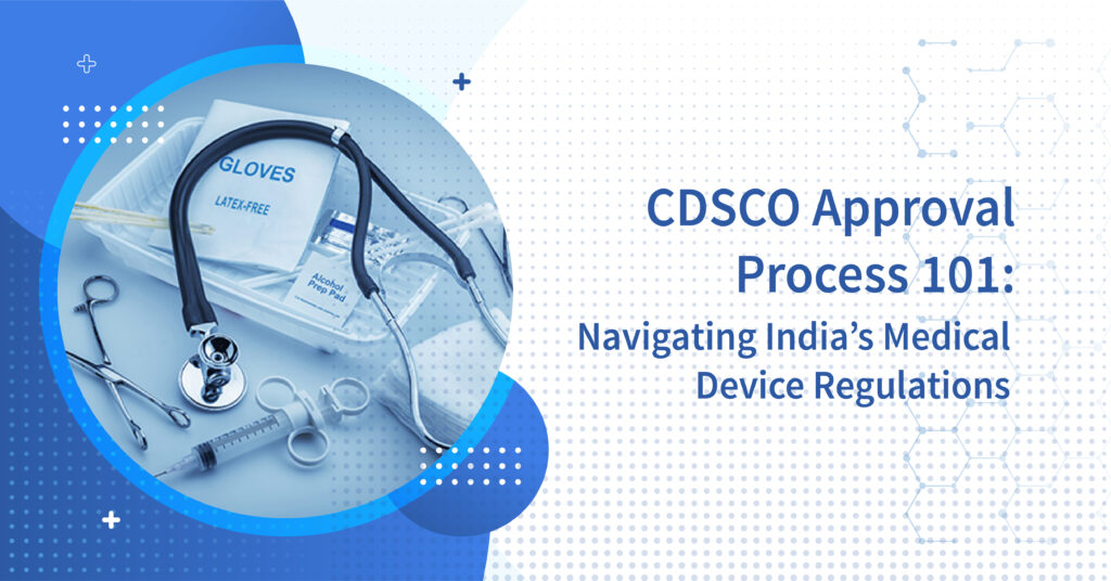 CDSCO Approval Process for Medical Devices in India