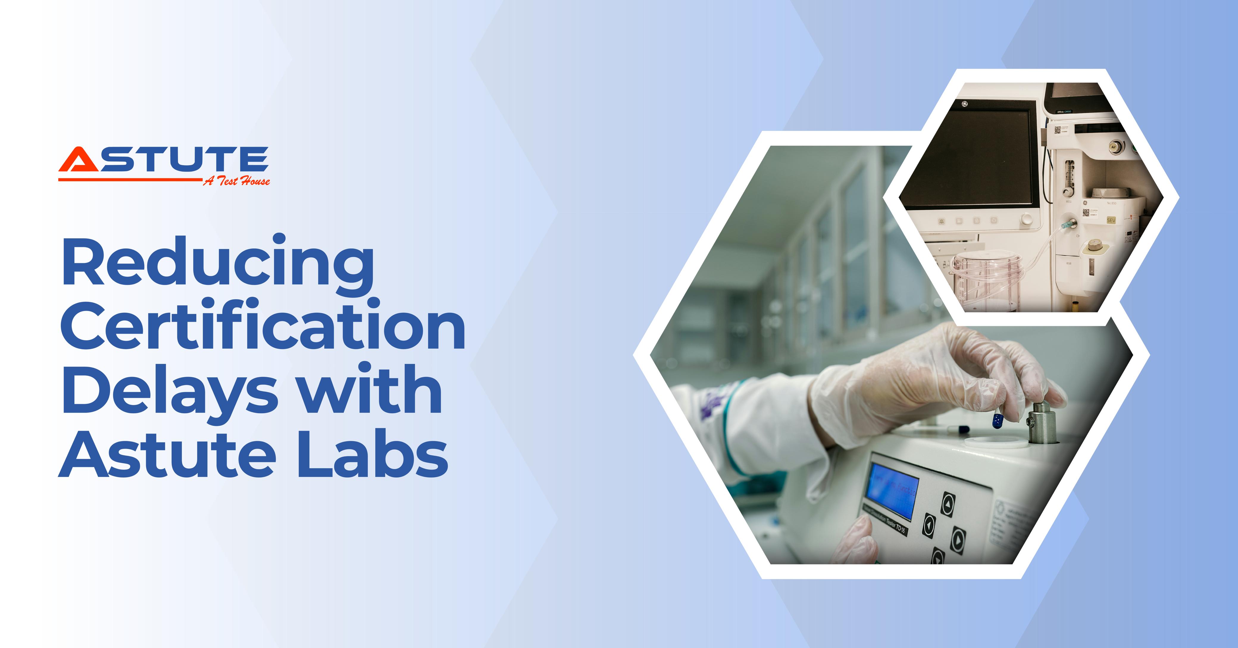 Reducing Medical Device Certification Delays with Astute Labs