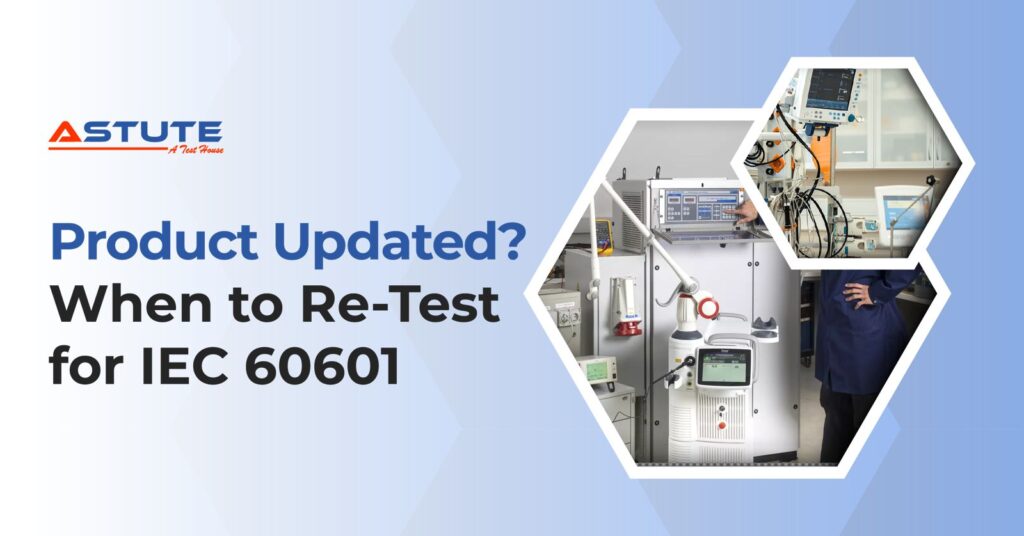 Design Change vs Re-Testing: When to Update IEC 60601 Report